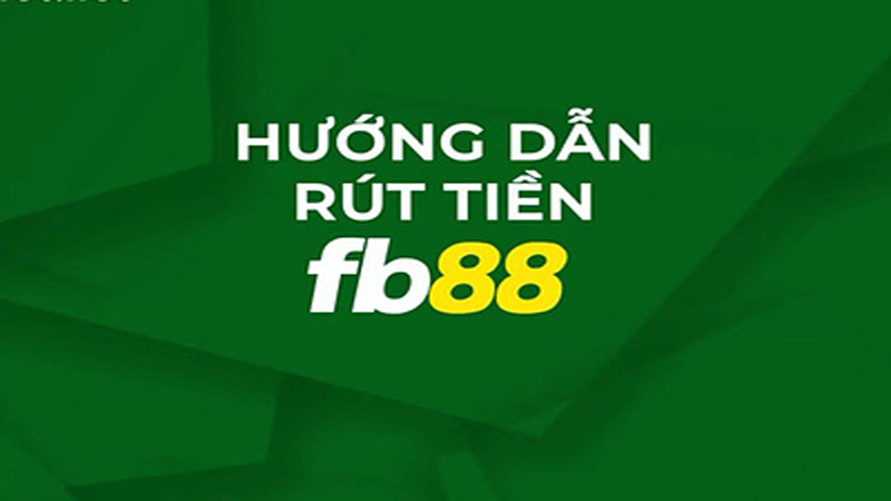 Hướng dẫn các bước rút tiền FB88