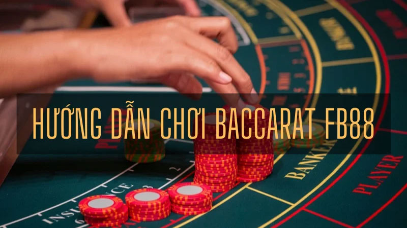 Hướng dẫn cách chơi Baccarat FB88