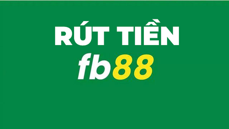 Rút tiền FB88 – Hướng dẫn chi tiết nhất cho các anh em tân thủ